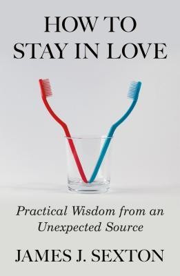 How to Stay in Love: Practical Wisdom from an Unexpected Source