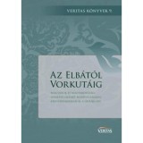 Az Elb&aacute;t&oacute;l Vorkut&aacute;ig - Magyarok &eacute;s magyarorsz&aacute;gi n&eacute;metek szovjet hadifogs&aacute;gban, k&eacute;nyszermunk&aacute;n &eacute;s a GUL&Aacute;G-on