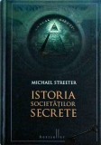 Istoria Societatilor secrete - Michael Streeter, Editura Litera, Colectia Bestseller