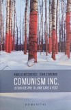 Comunism Inc. Istorii despre o lume care a fost - Angelo Mitchievici, Ioan Stanomir