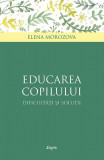 Educarea copilului &ndash; dificultăţi și soluţii - Paperback brosat - Elena Morozova - Sophia