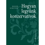 Hogyan legy&uuml;nk konzervat&iacute;vok - Roger Scruton