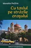 Cu taxiul pe strazile orasului - Monahia Porfiria - Evanghelismos, 2015, 285 pagini, brosata. Carte crestina