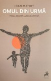 Omul din umbra. Proza scurta autobiografica - Ioan Matiut