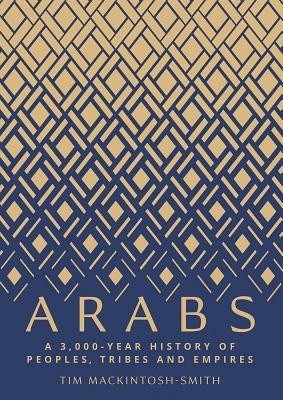 Arabs: A 3,000 Year History of Peoples, Tribes and Empires foto