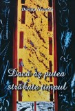 Daca as putea strabate timpul (cu dedicatia autorului) - 2011 - Dorina Neculce ($A154)