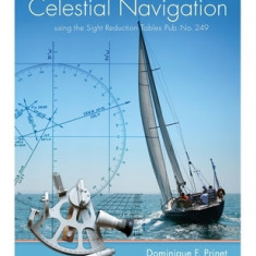 Celestial Navigation - With the Sight Reduction Tables from Pub. No 249