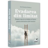 Evadarea din limitat. Despre cum si ce trebuie sa facem pentru devenirea tarii noastre, Dorel Dumitru Chiritescu