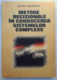 Metode decizionale in conducerea sistemelor complexe - Eduard Radaceanu * metoda Electra, arbori de decizie, metoda analizei valorii, metoda simularii