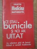 CE STIAU BUNICILE SI NOI AM UITAT. UN ADEVARAT GHID DE LEACURI BABESTI SI REMEDII TRADITIONALE-COLECTIV-347568