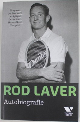 ROD LAVER - AUTOBIOGRAFIE , SINGURUL JUCATOR CARE A CASTIGAT DE DOUA ORI MARELE SLEM COMPLET , 2017 foto