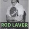 ROD LAVER - AUTOBIOGRAFIE , SINGURUL JUCATOR CARE A CASTIGAT DE DOUA ORI MARELE SLEM COMPLET , 2017