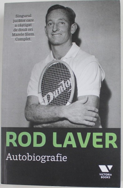 ROD LAVER - AUTOBIOGRAFIE , SINGURUL JUCATOR CARE A CASTIGAT DE DOUA ORI MARELE SLEM COMPLET , 2017