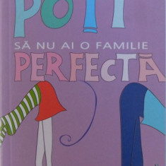 POTI SA NU AI O FAMILIE PERFECTA - MIC TRATAT DE SUPRAVIETUIRE IN FAMILIE de LIBBY PURVES, 2005