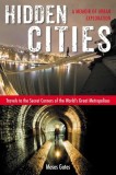 Hidden Cities: Travels to the Secret Corners of the World's Great Metropolises - A Memoir of Urban Exploration