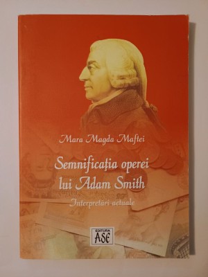 Mara Magda Maftei - Semnificația operei lui Adam Smith: interpretări actuale foto