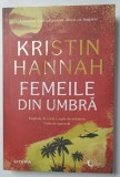 FEMEILE DIN UMBRA de KRISTIN HANNAH , 2023