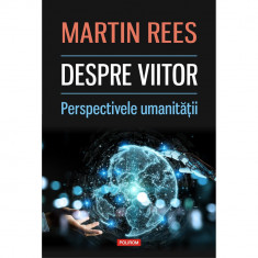 Despre viitor. Perspectivele umanitatii - Martin Rees