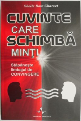 Cuvinte care schimba minti. Stapaneste limbajul de convingere &amp;ndash; Shelle Rose Charvet foto