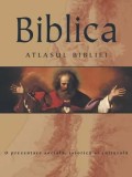 Cumpara ieftin Biblica. Atlasul Bibliei. O prezentare sociala, istorica si culturala/***
