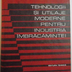 TEHNOLOGIII SI UTILAJE MODERNE PENTRU INDUSTRIA IMBRACAMINTEI de C.STANCU, M.LUCACI si I.POTORAN , 1969