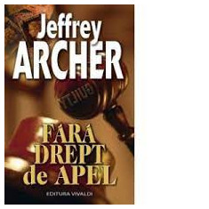 Jeffrey Archer - Fără drept de apel