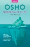 Eliberarea de iluzie. Cartea despre ego/Osho