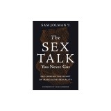 The Sex Talk You Never Got: Reclaiming the Heart of Masculine Sexuality