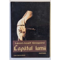 CAPATUL LUMII de LEON - IOSIF GRAPINI , roman , 2004 , DEDICATIE *