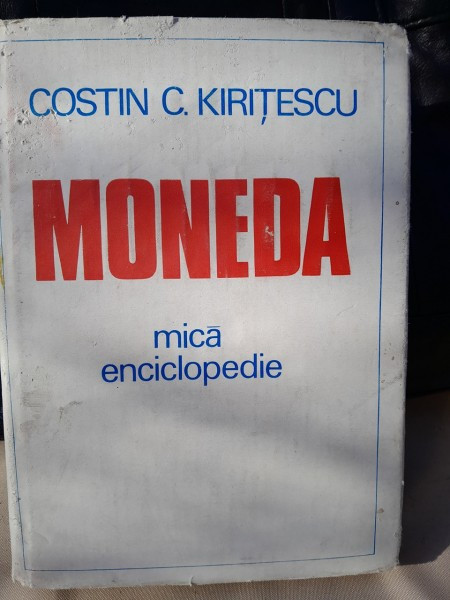 MONEDA -MICA ENCICLOPEDIE - COSTIN C. KIRITESCU