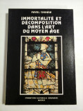 Cumpara ieftin IMMORTALITE ET DECOMPOSIYION DANS L&#039;ART DU MOYEN AGE - PAVEL CHIHAIA - ( autograf si dedicatie ).