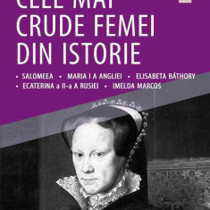 Cele mai crude femei din istorie: Salomeea • Maria I a Angliei • Elisabeta Bathory • Ecaterina a II-a a Rusiei • Imelda Marcos