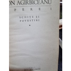 Ion Agarbiceanu - Opere. Schite si povestiri (volumul 1)
