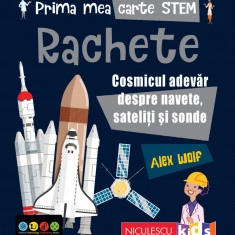 Prima mea carte Stem: Rachete. Cosmicul adevar despre navete, sateliti si sonde