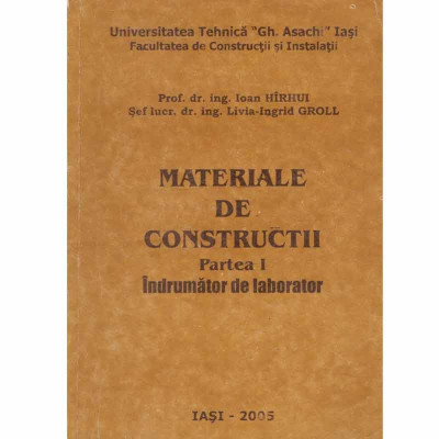 Ioan Hirhui, Livia-Ingrid Groll - Materiale de constructii - partea I, indrumator de laborator - 132882 foto
