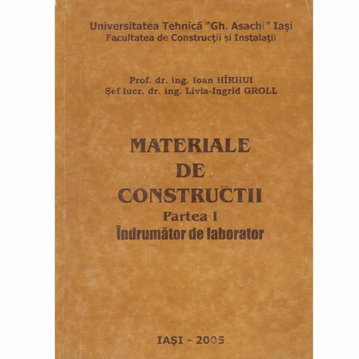 Ioan Hirhui, Livia-Ingrid Groll - Materiale de constructii - partea I, indrumator de laborator - 132882