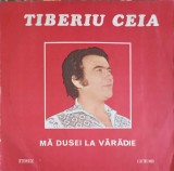 Vinil Tiberiu Ceia - Ma Dusei la Varadie (Electrecord, 1977) LP Muzica Populara Romaneasca, 33 RPM, 30cm