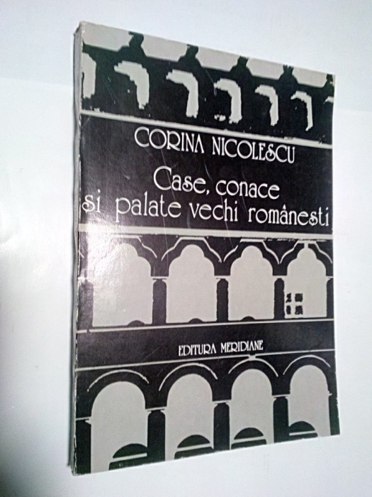 CASE ,CONACE SI PALATE VECHI ROMANESTI -CORINA NICOLESCU