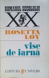 Vise de Iarna - Rosetta Loy, Roman, Editura Univers, 1997, Colectia Romanul Secolului XX, Beletristica, Romana, Necartonata