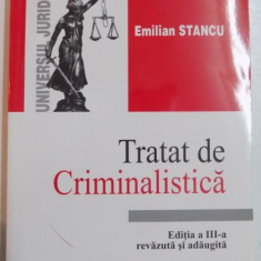 TRATAT DE CRIMINALISTICA de EMILIAN STANCU , EDITIA A III-A REVAZUTA SI ADAUGITA , 2004
