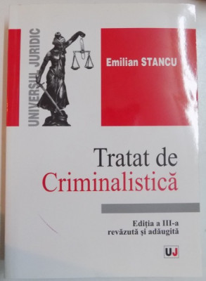 TRATAT DE CRIMINALISTICA de EMILIAN STANCU , EDITIA A III-A REVAZUTA SI ADAUGITA , 2004 foto