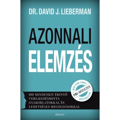 Azonnali elemz&amp;eacute;s - 100 mindenkit &amp;eacute;rintő viselked&amp;eacute;sminta gyakorlatokkal &amp;eacute;s lehets&amp;eacute;ges megold&amp;aacute;sokkal - Dr. David J. Lieberman foto