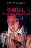 Omul in afara trupului - Cristian Ganescu