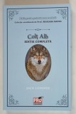 COLT ALB , EDITIE COMPLETA de JACK LONDON , colectie coordonata de MARIANA BADEA , 2025