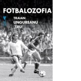 Fotbalozofia - Traian Ungureanu