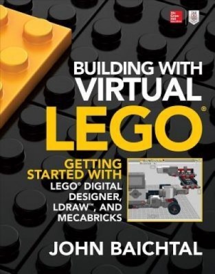 Building with Virtual Lego: Getting Started with Lego Digital Designer, Ldraw, and Mecabricks foto