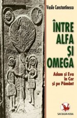 V. Constantinescu - &Icirc;ntre alfa și omega. Adam și Eva intre Cer și Păm&acirc;nt