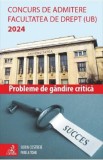 Concurs de admitere Facultatea de Drept (UB) 2024. Probleme de gandire critica - Valentin Sorin Costreie, Paula Tomi