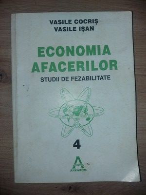 Economia afacerilor Studii de fezabilitate- Vasile Cocris, Vasile Isan foto