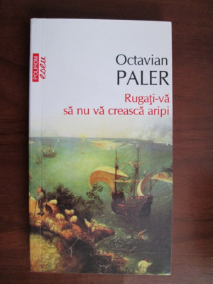 Octavian Paler - Rugati-va sa nu va creasca aripi foto